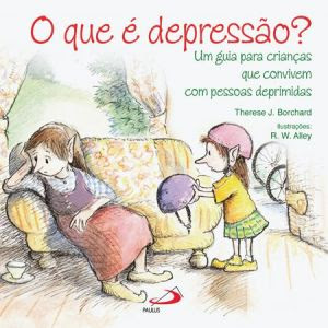 Capa do livro O que É a Depressão - um Guia para Crianças que Convivem com Pessoas Deprimidas