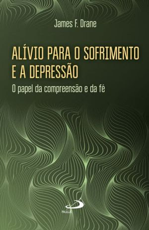 Capa do livro Alívio para o Sofrimento e a Depressão - o Papel da Compreensão e da Fé